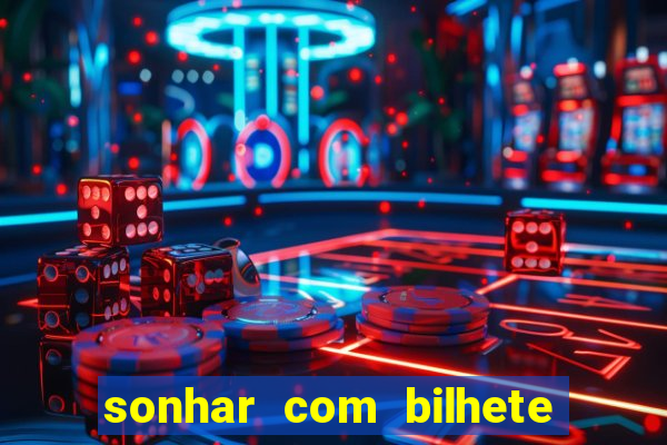 sonhar com bilhete de loteria